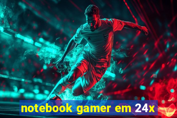 notebook gamer em 24x