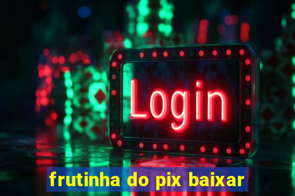 frutinha do pix baixar