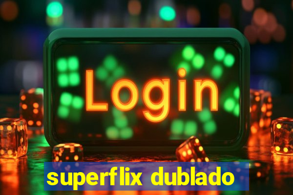 superflix dublado