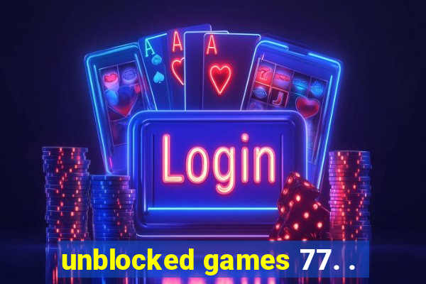 unblocked games 77. .