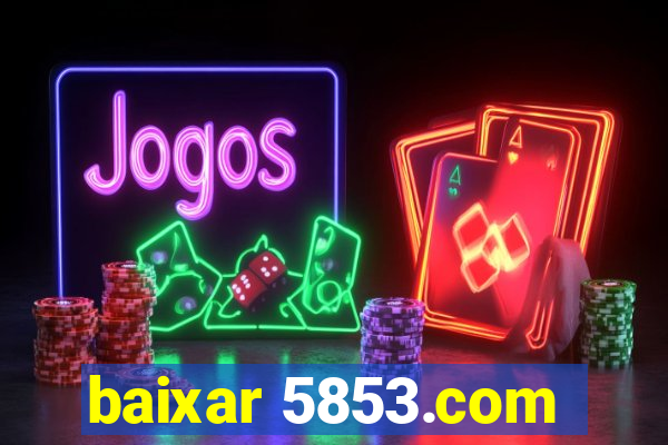baixar 5853.com