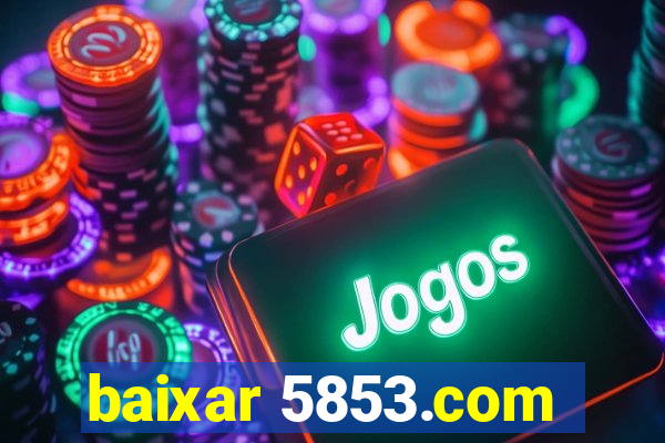 baixar 5853.com