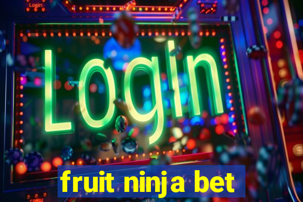 fruit ninja bet