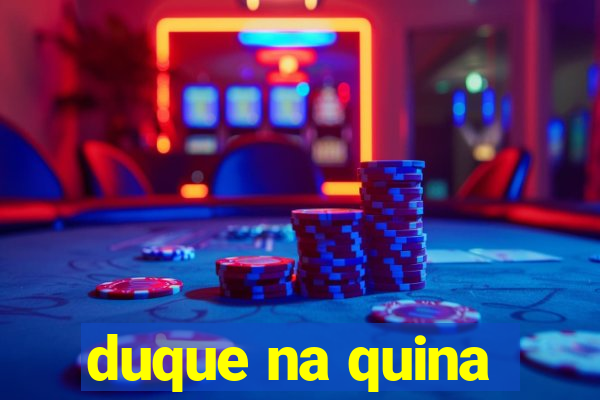 duque na quina
