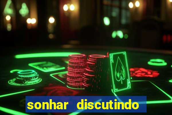 sonhar discutindo com marido jogo do bicho