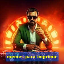 memes para imprimir