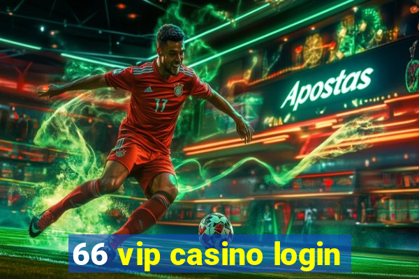 66 vip casino login