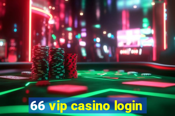 66 vip casino login