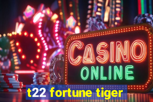t22 fortune tiger