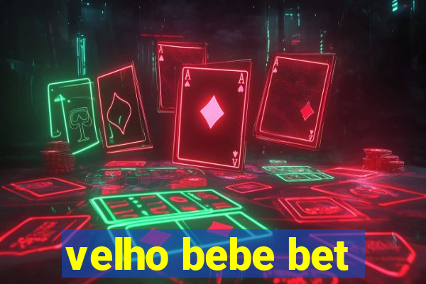 velho bebe bet