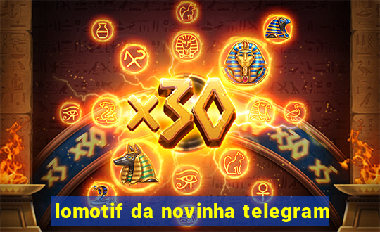 lomotif da novinha telegram