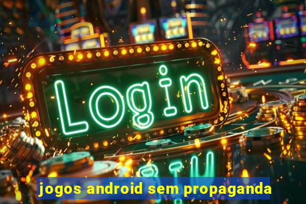 jogos android sem propaganda