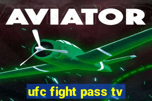 ufc fight pass tv