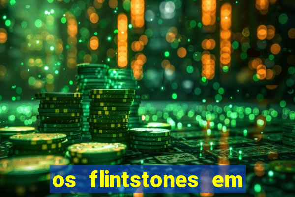 os flintstones em viva rock vegas filme completo dublado