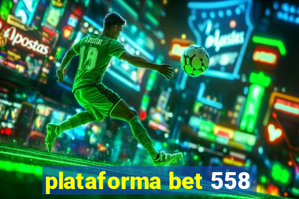 plataforma bet 558