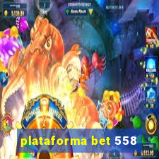 plataforma bet 558