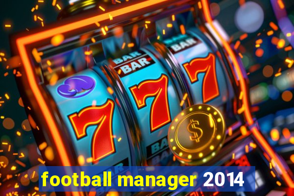 football manager 2014
