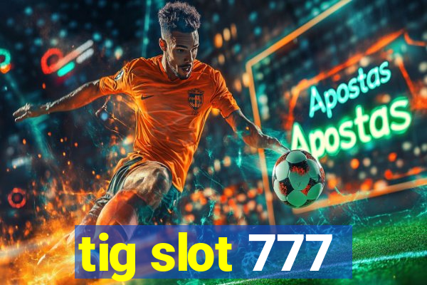 tig slot 777