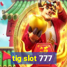 tig slot 777