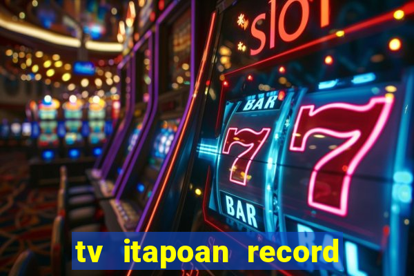 tv itapoan record bahia ao vivo