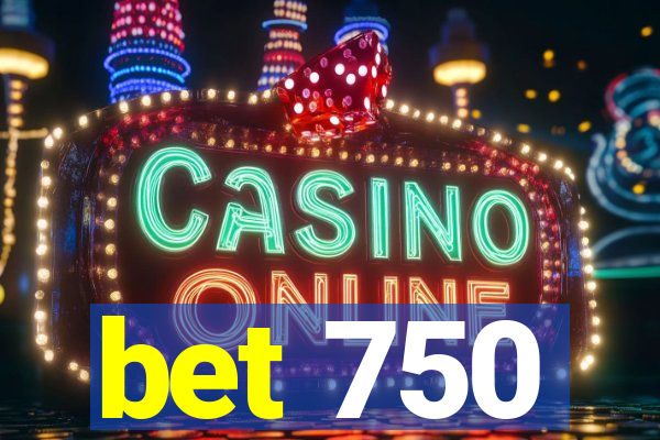 bet 750