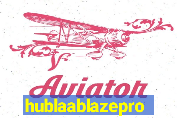 hublaablazepro