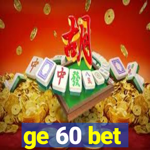 ge 60 bet