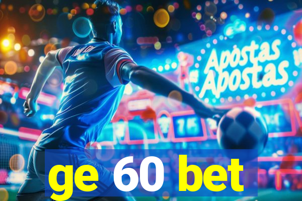 ge 60 bet