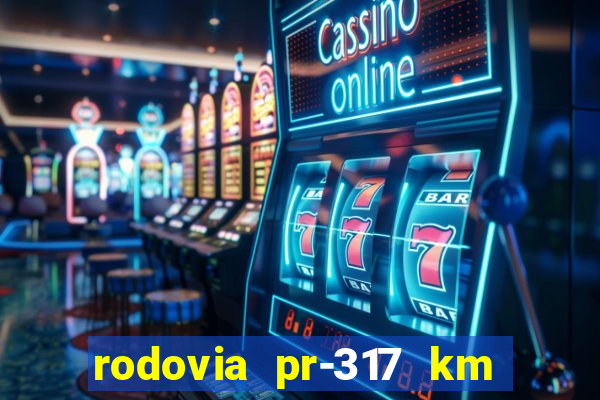 rodovia pr-317 km 155 0m sentido cresc