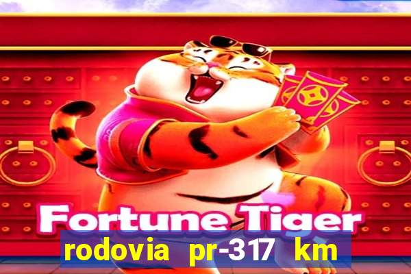 rodovia pr-317 km 155 0m sentido cresc