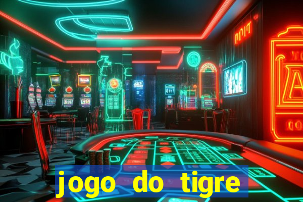 jogo do tigre plataforma chinesa