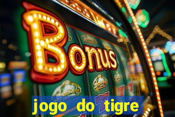 jogo do tigre plataforma chinesa