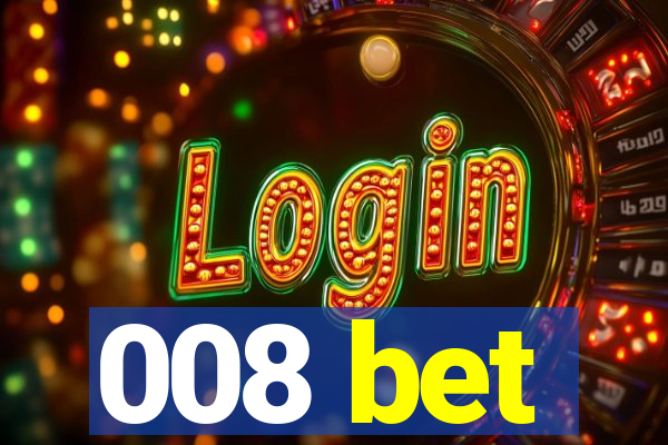 008 bet