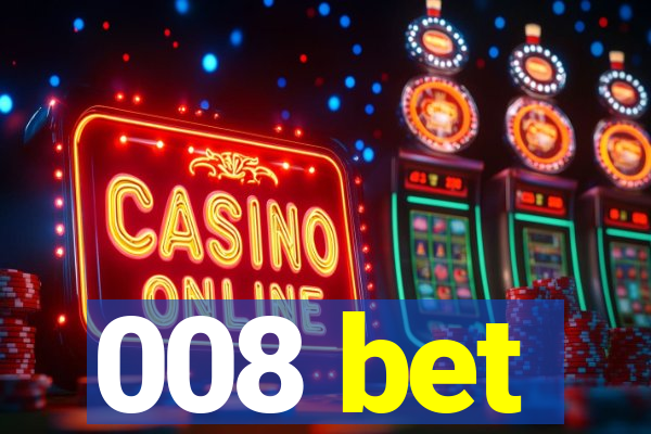 008 bet