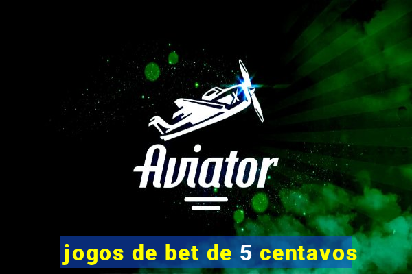 jogos de bet de 5 centavos