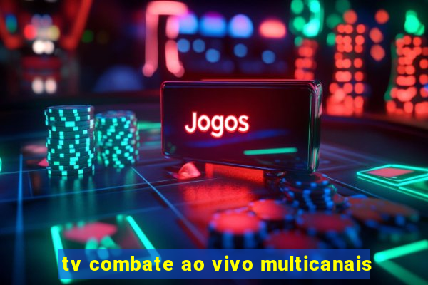 tv combate ao vivo multicanais