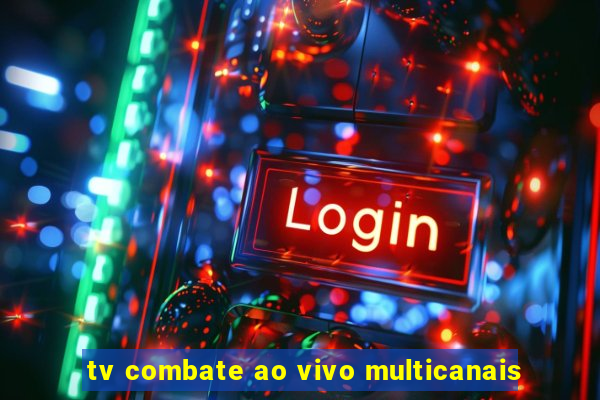 tv combate ao vivo multicanais