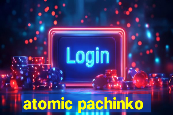 atomic pachinko