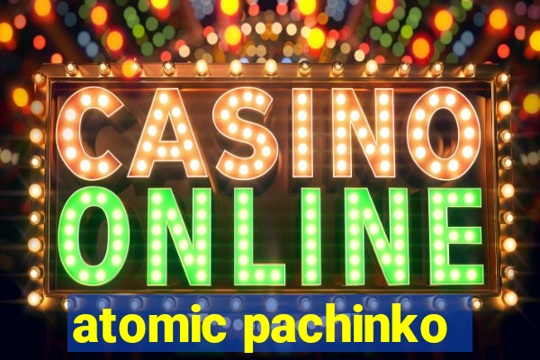 atomic pachinko