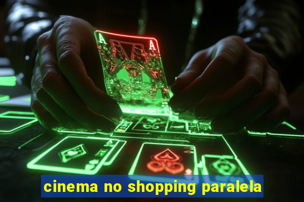 cinema no shopping paralela