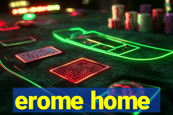 erome home