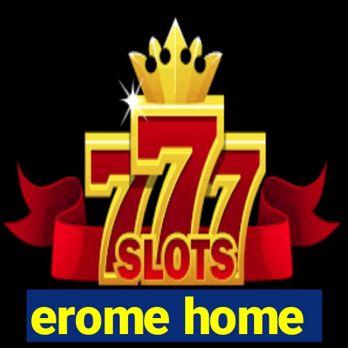 erome home
