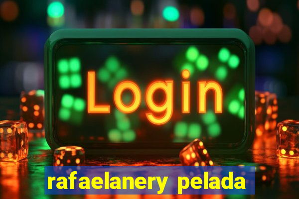 rafaelanery pelada