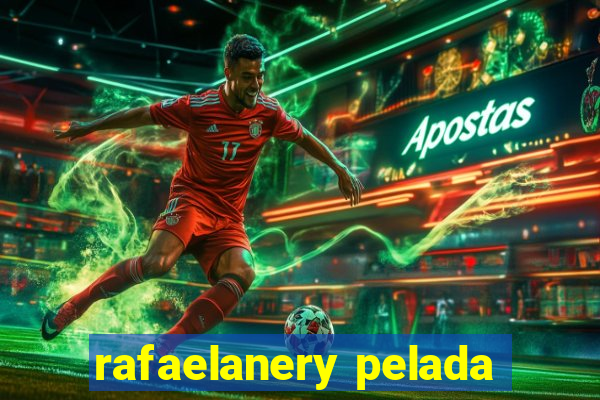 rafaelanery pelada