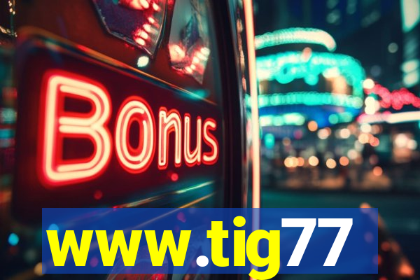 www.tig77