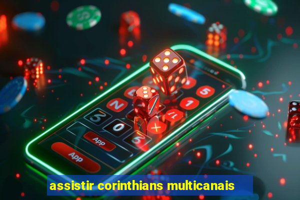 assistir corinthians multicanais
