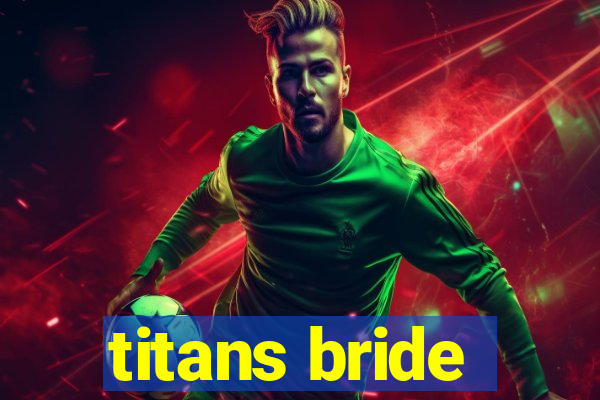 titans bride