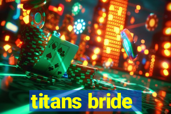 titans bride