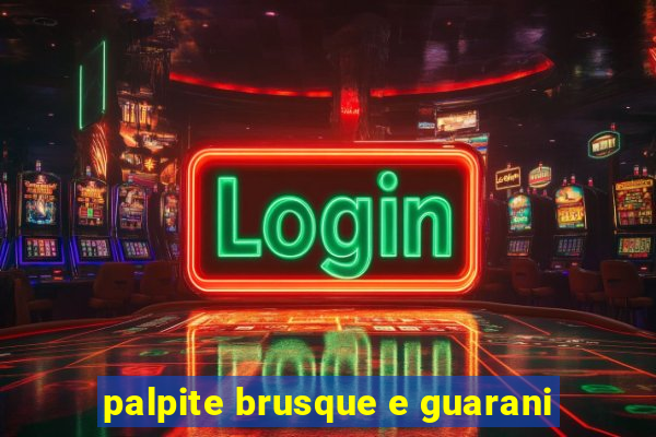 palpite brusque e guarani
