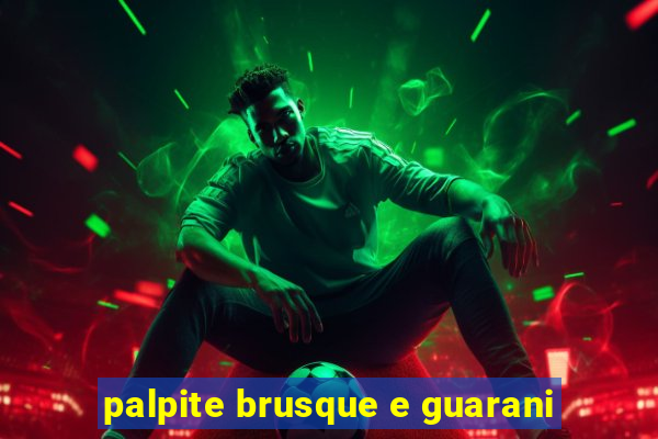 palpite brusque e guarani